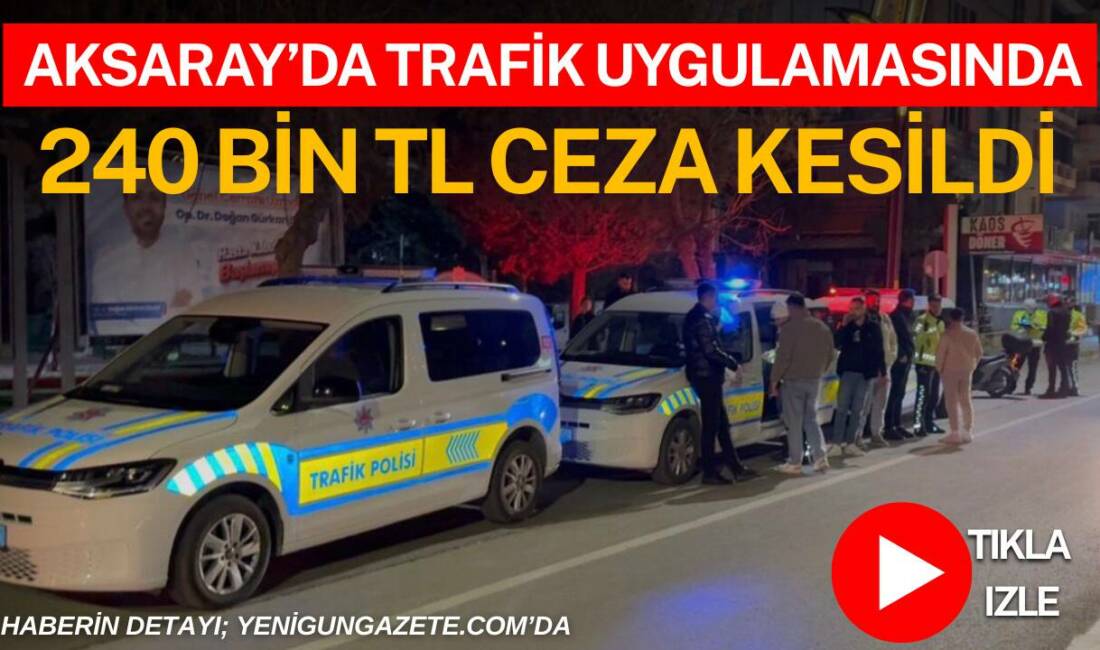 Aksaray İl Emniyet Müdürlüğü ekiplerinin Kafeler Caddesi’nde gerçekleştirdiği denetimde ehliyetsiz