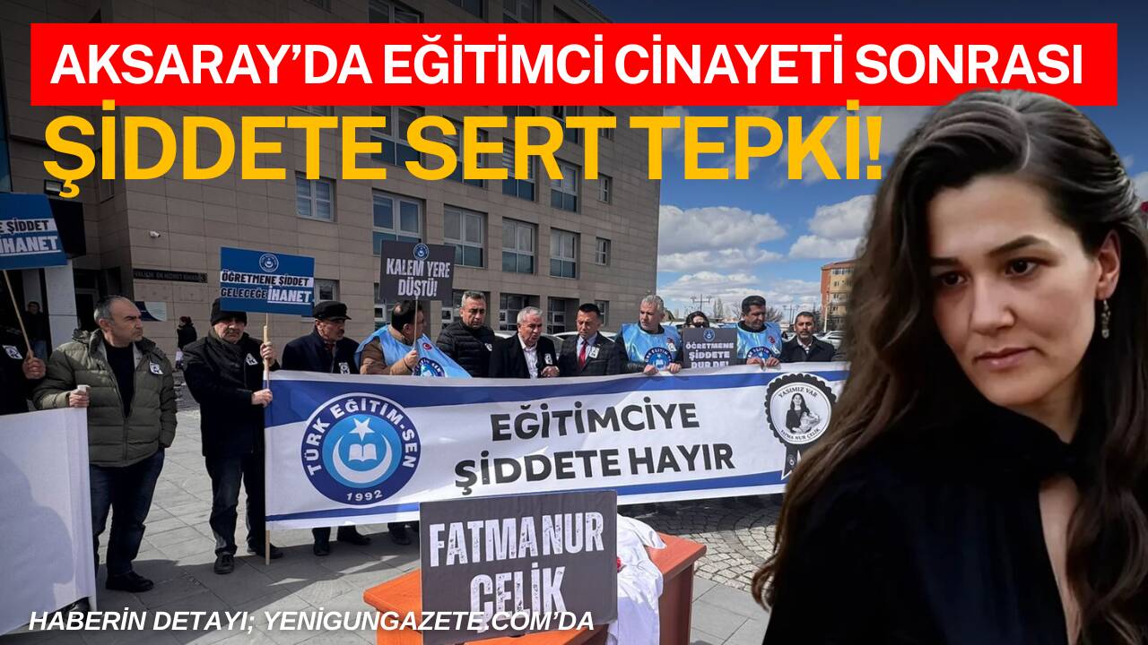 Türk Eğitim-Sen Aksaray Şubesi, öğretmen Fatma Nur Çelik’in hayatını kaybettiği