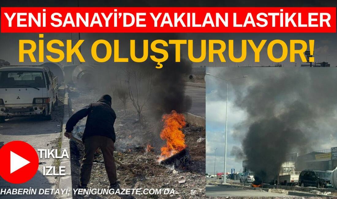 Öğle saatlerinde bilinmeyen şahıs veya şahıslar tarafından yakılan lastik çevredeki
