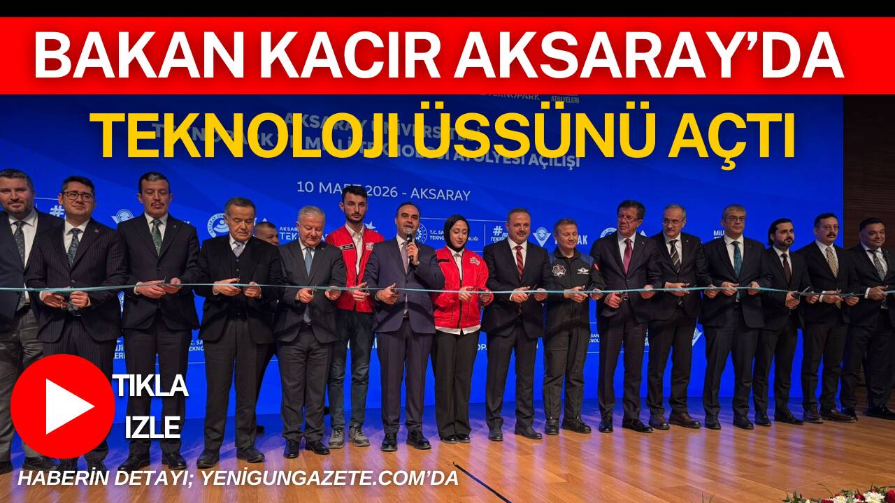 Sanayi ve Teknoloji Bakanı Mehmet Fatih Kacır, Aksaray’da Teknopark ve