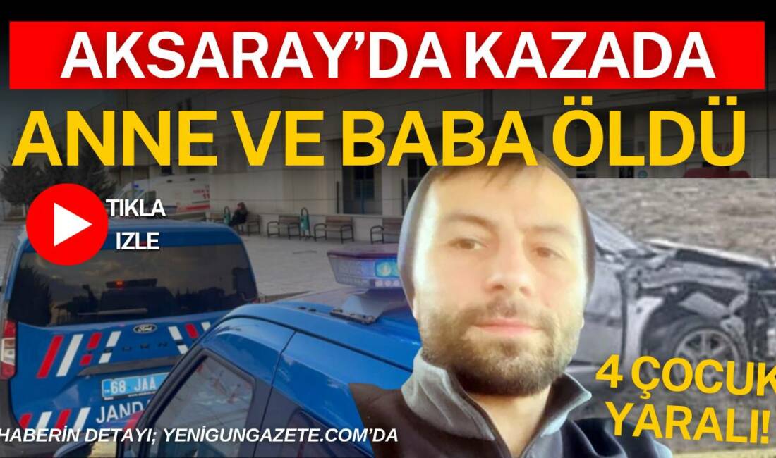 Aksaray–Nevşehir karayolunda babanın vefat ettiği olayda yaralanan anne, hastanede yapılan
