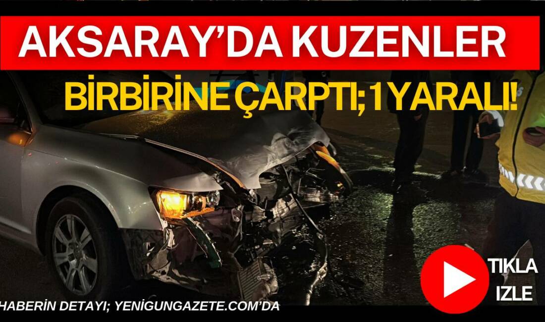Aksaray’da kuzenlerin kullandığı iki araç çarpıştı, kazada bir sürücü yaralanarak