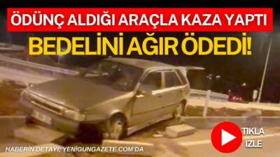 Aksaray Güzelyurt ilçesinde ehliyetsiz sürücü abisinden ödünç aldığı araçla refüje