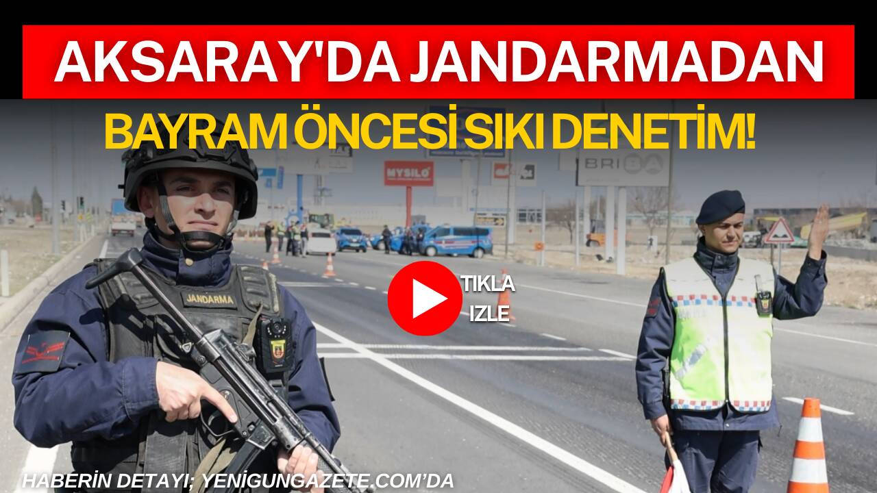 Aksaray İl Jandarma Komutanlığı ekipleri bayram öncesi halkın huzur ve güvenliğini