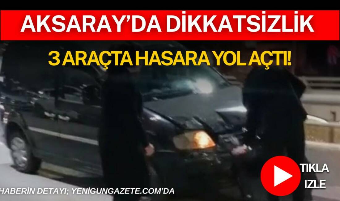 Aksaray Atatürk Bulvarında üç aracın karışmış olduğu maddi hasarlı kazada