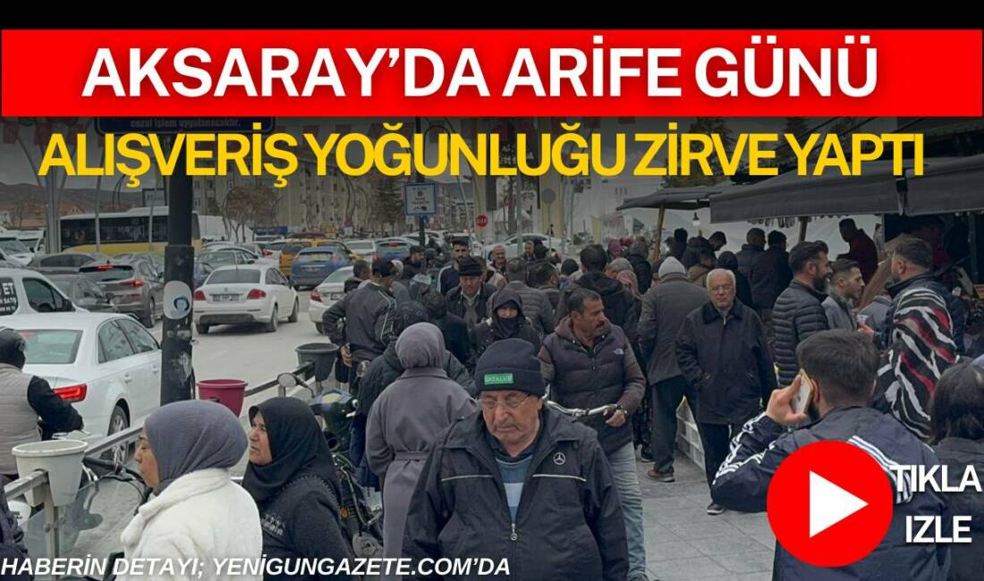 Ramazan Bayramı’na saatler kala Aksaray’da çarşı, pazar ve mağazalarda yoğunluk