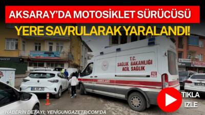 Aksaray’da Taşpazar Mahallesinde meydana gelen trafik kazasında otomobil ile motosiklet