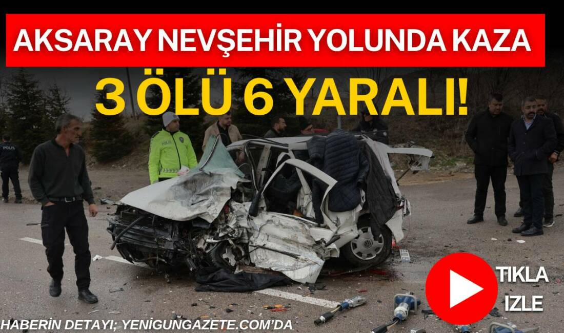 Aksaray Nevşehir yolunda meydana gelen zincirleme trafik kazasında 3 kişi