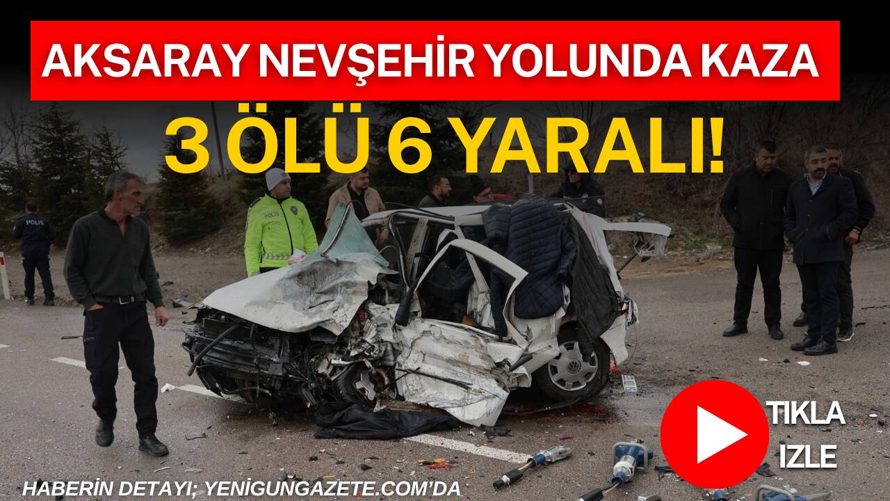 Aksaray Nevşehir yolunda meydana gelen zincirleme trafik kazasında 3 kişi