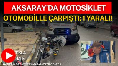 Aksaray’da Dere Mahallesi’nde otomobil ile motosikletin çarpıştığı kazada motosiklet sürücüsü