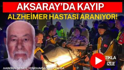 Aksaray’ın Ağaçören ilçesinde daha öncede kaybolan 84 yaşındaki Alzheimer hastası