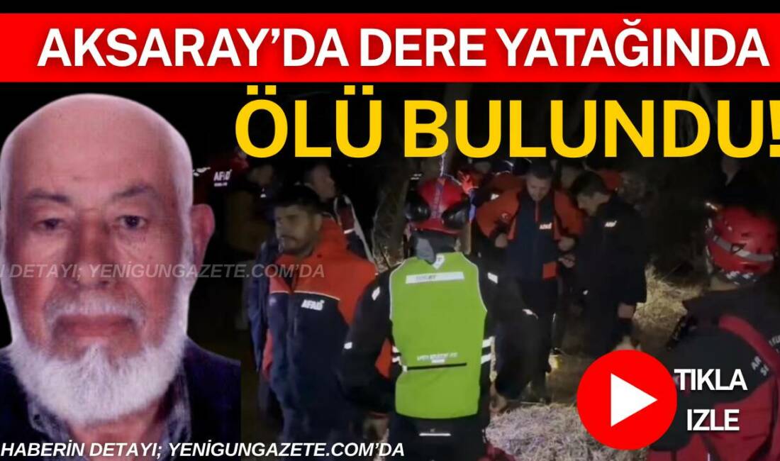 Aksaray’ın Ağaçören ilçesine bağlı Göllü köyünde kaybolan 84 yaşındaki Alzheimer