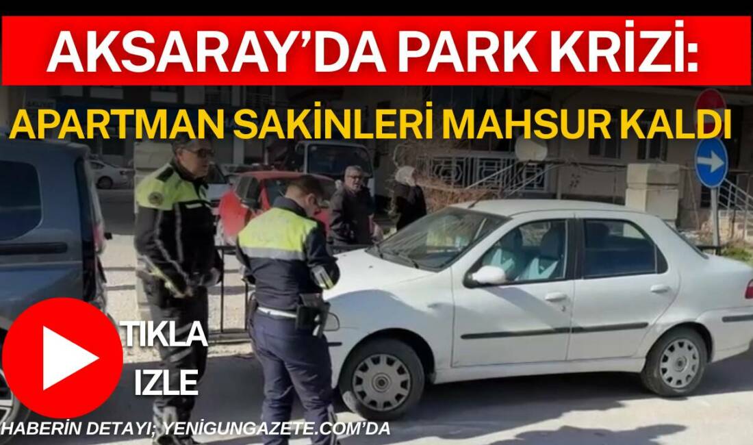 Aksaray’da bir apartmanın otopark girişini kapatan araç nedeniyle apartman sakinleri
