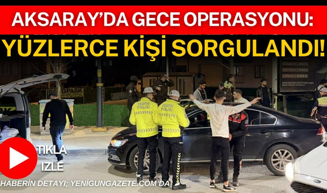 Aksaray Taşpazar Mahallesi Ebulfeyz Elçibey Caddesi’nde akşam saatlerinde gerçekleştirilen uygulamada