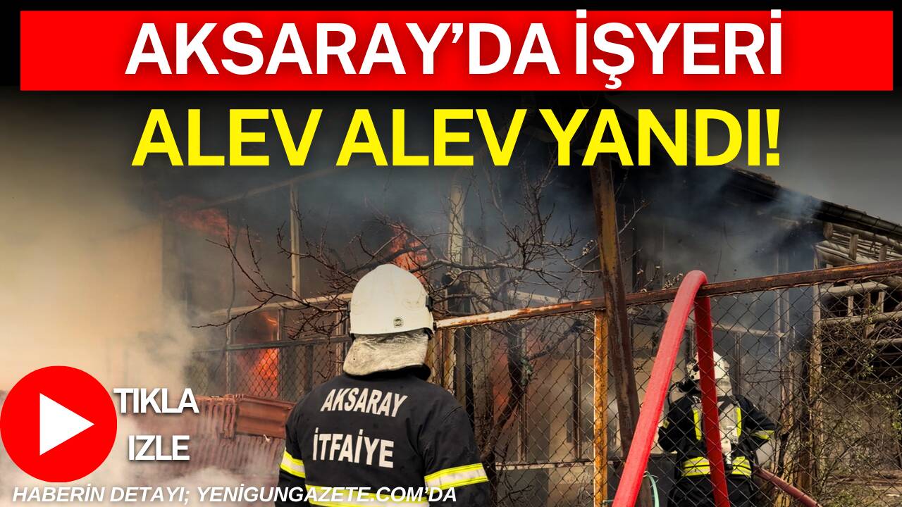 Aksaray Sanayi Mahallesi’nde çıkan işyeri yangını kısa sürede büyüdü, ekiplerin