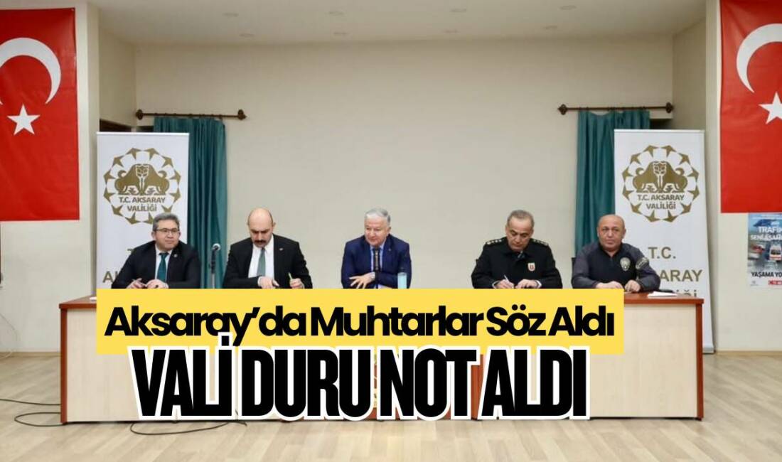 Aksaray Valisi Murat Duru, merkez mahalle ve köy muhtarlarıyla bir