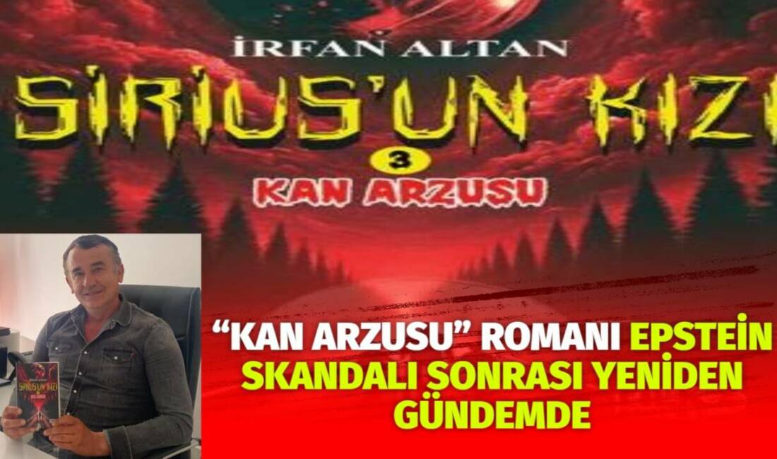 Yazar İrfan Altan’ın yıllar önce yayımlanan “Kan Arzusu” romanı, Epstein
