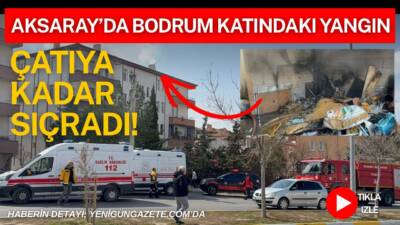 Aksaray Yunus Emre Mahallesi’nde 4 katlı binanın bodrum katında çıkan