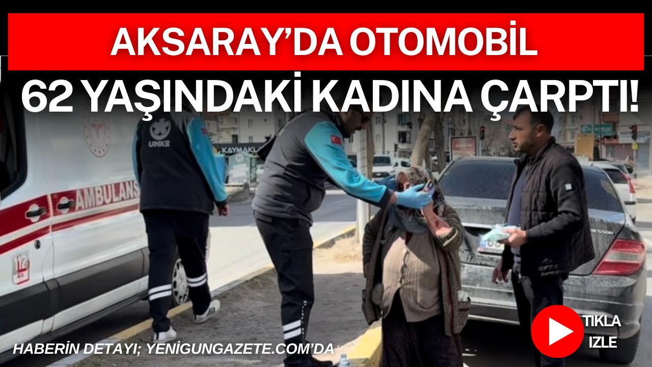 Aksaray Ereğlikapı Mahallesi Selçuk Bulvarı’nda yolun karşısına geçmeye çalışan 62