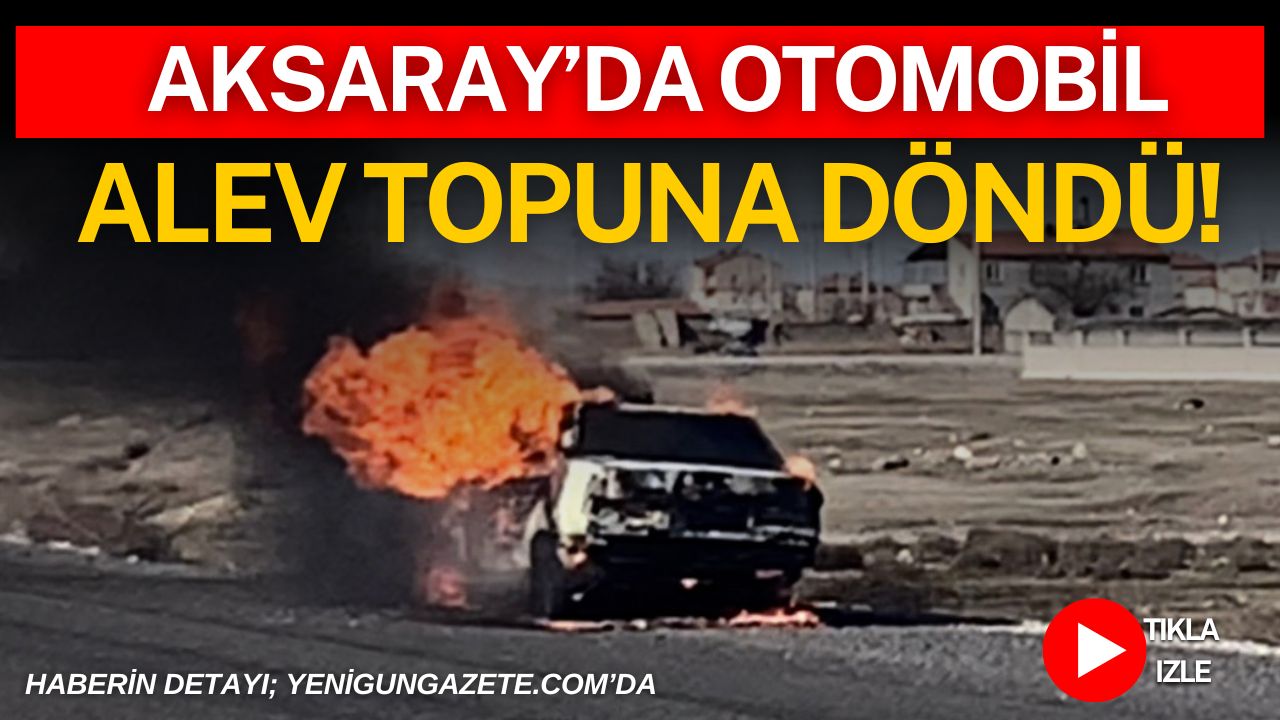 Aksaray Hürriyet Mahallesi’nde seyir halindeki bir otomobil aniden alev aldı.