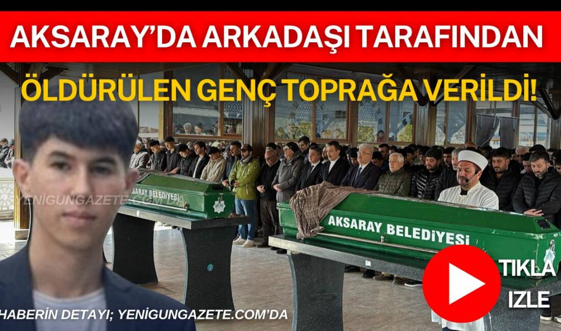 Aksaray’da akranı tarafından bıçaklanarak hayatını kaybeden 16 yaşındaki Mustafa Yağız