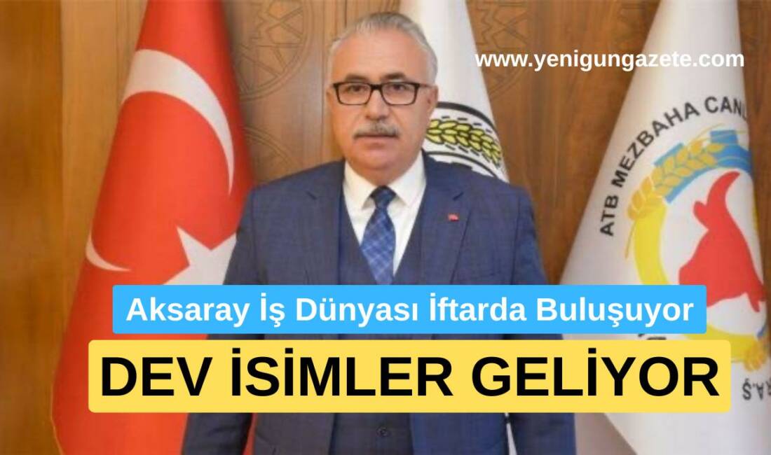 Aksaray Ticaret Borsası tarafından geleneksel olarak düzenlenen iftar programı 15