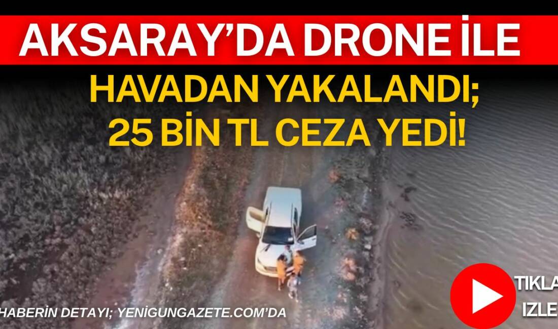 Aksaray’ın Eskil ilçesinde Tuzgölü havzasında drone destekli denetim yapan ekipler,