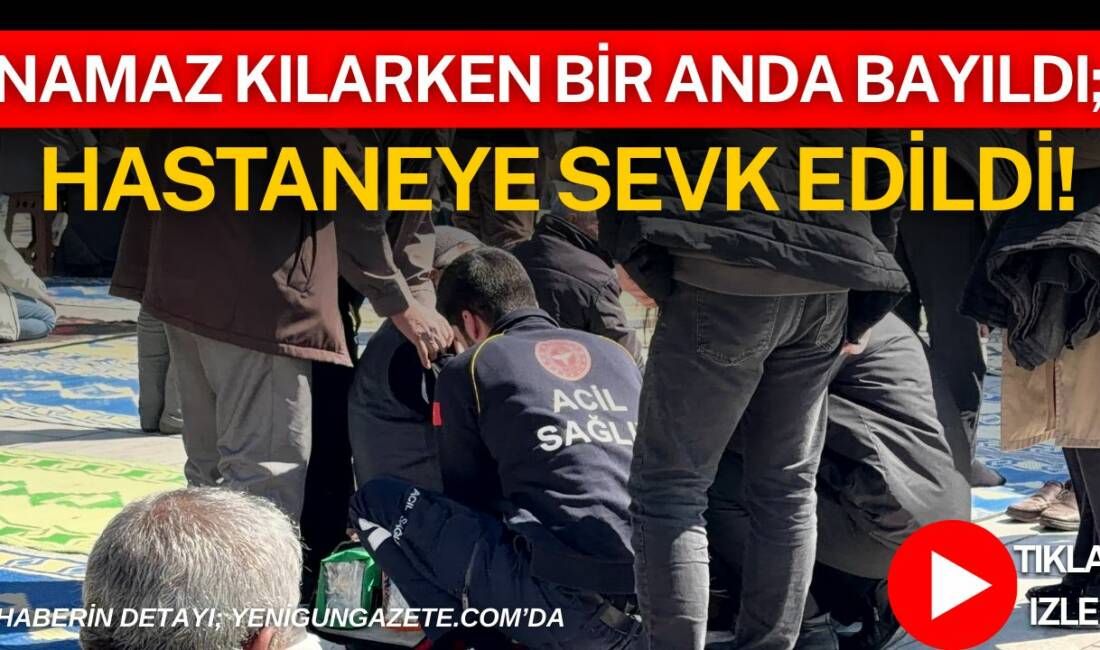 Aksaray’daki Somuncu Baba Camii’nde cuma namazı sırasında fenalaşarak baygınlık geçiren