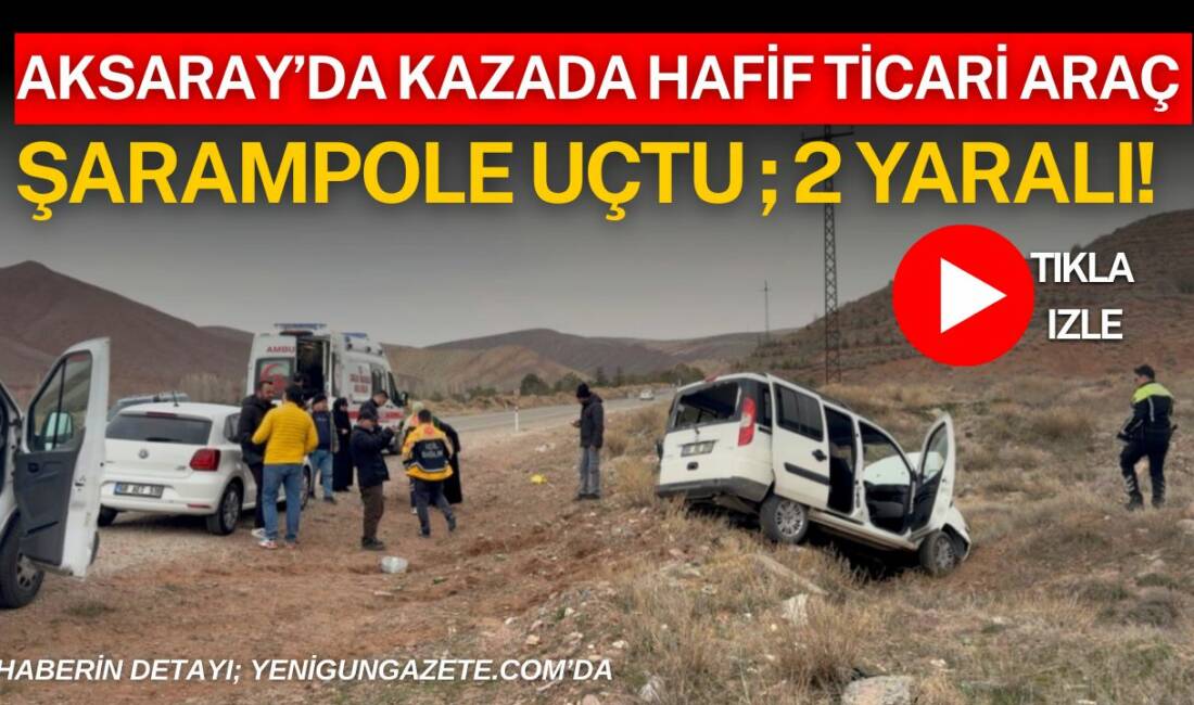 Aksaray’da kargo kamyonu ile hafif ticari aracın çarpıştığı trafik kazasında
