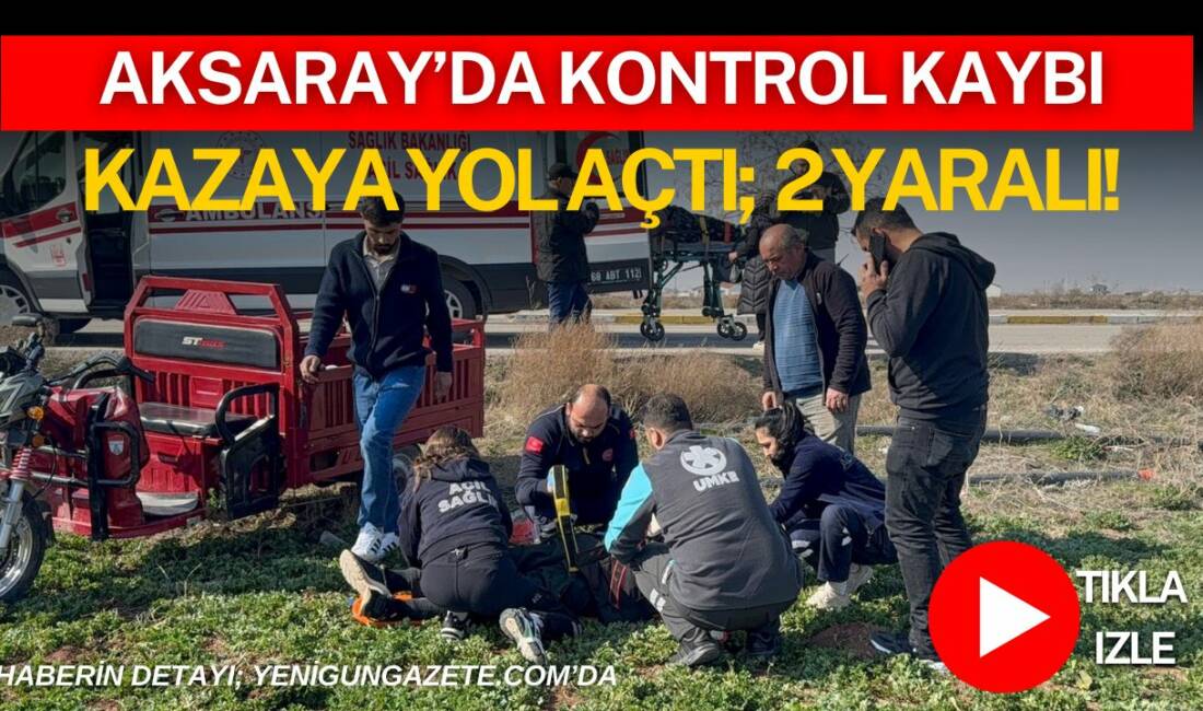Aksaray’da Sağlık köyü yolunda seyir halinde olan üç tekerlekli motorun