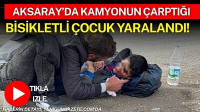 Aksaray’da kamyonla çarpışan 12 yaşındaki bisiklet sürücüsü yaralandı, olay yerine