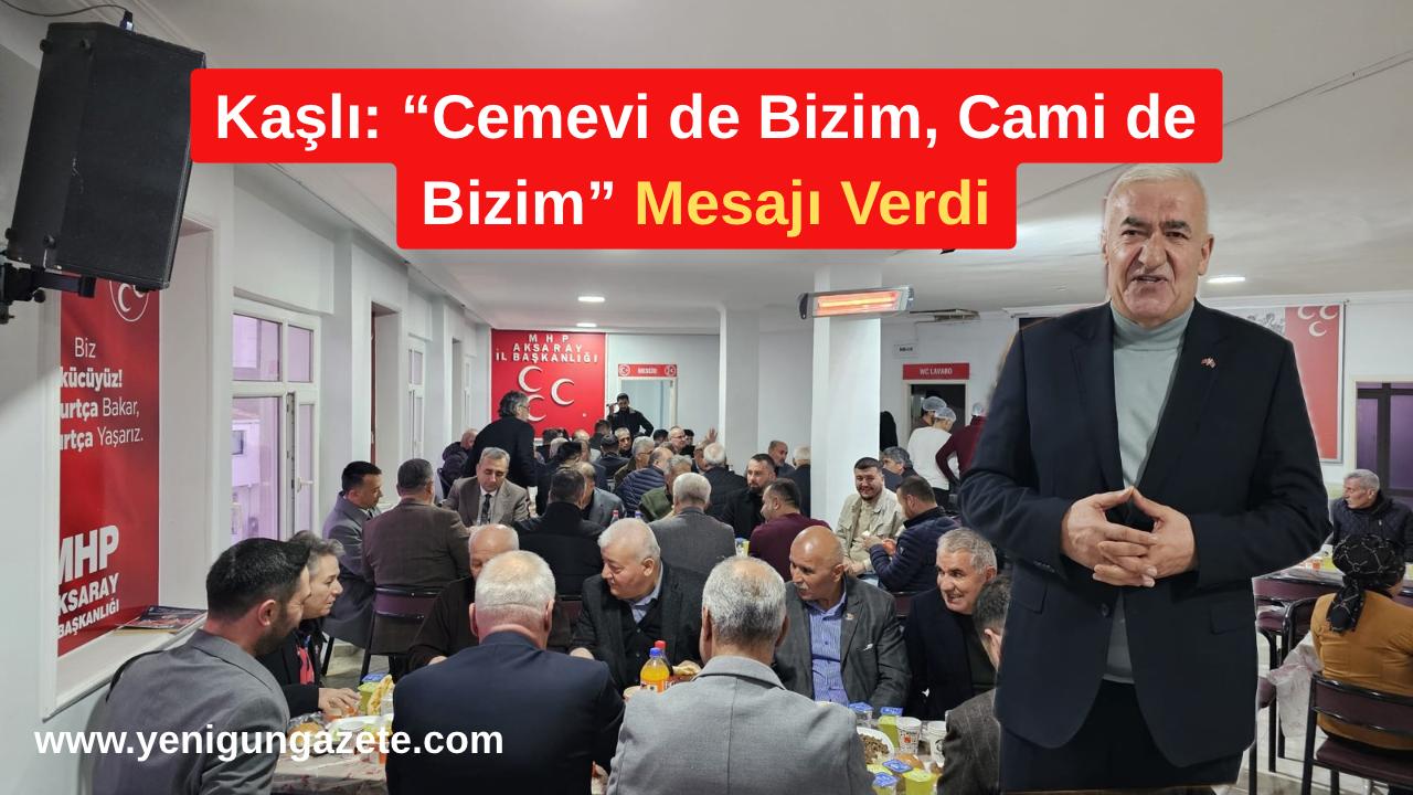 MHP Aksaray Milletvekili Ramazan Kaşlı, teşkilatın geleneksel iftar programında birlik