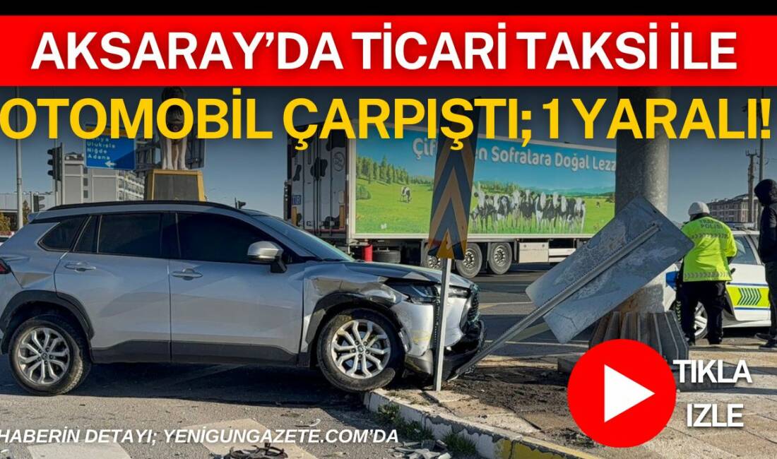 Aksaray’da otogar kavşağında otomobil ile ticari taksinin çarpıştığı kazada bir