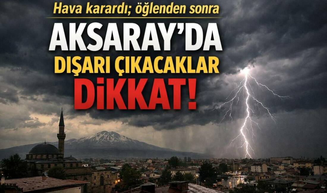 Aksaray’da öğlenden sonra hava aniden karardı, parçalı ve çok bulutlu