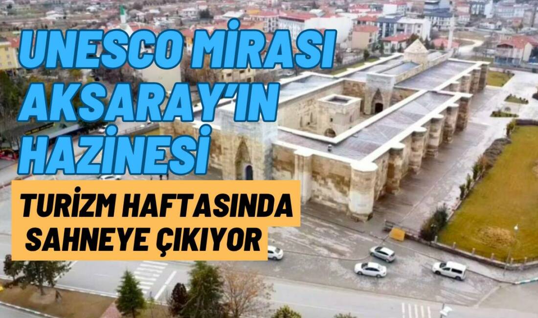 Aksaray’da 50. Turizm Haftası etkinlikleri 22 Nisan 2026’da Sultanhanı Kervansarayı’nda