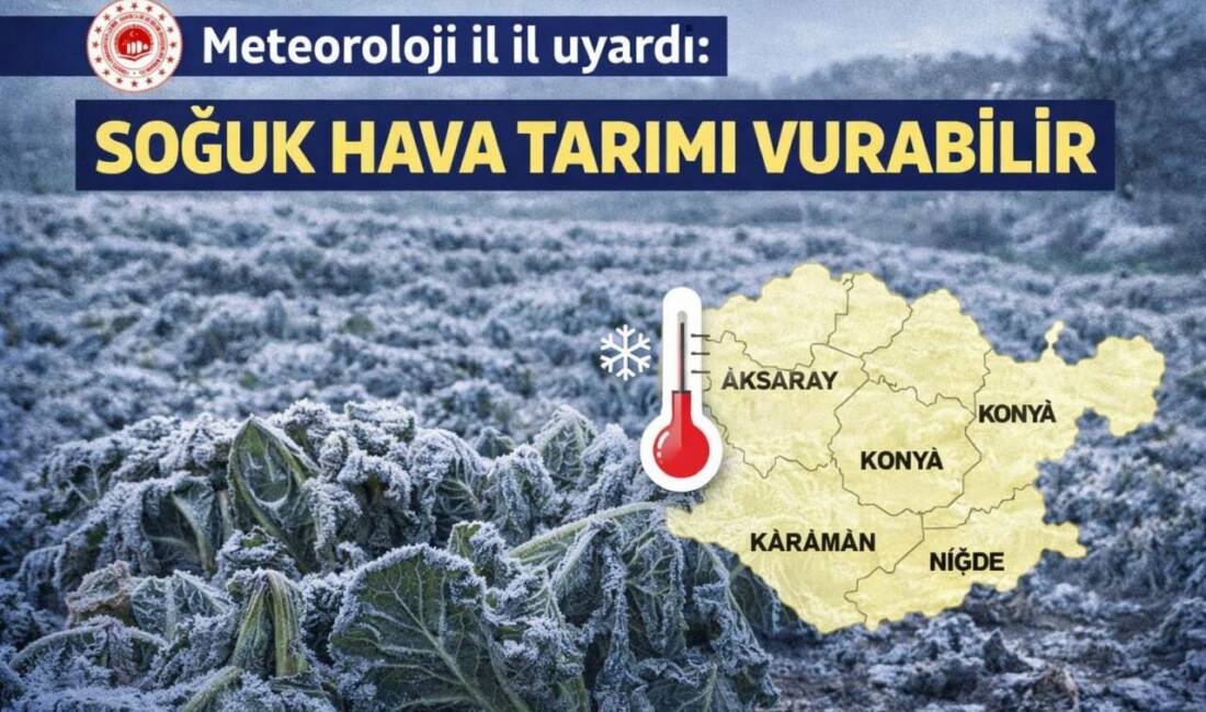 Meteoroloji uyardı: Konya, Aksaray ve çevresinde sıcaklık düşüşüyle birlikte zirai