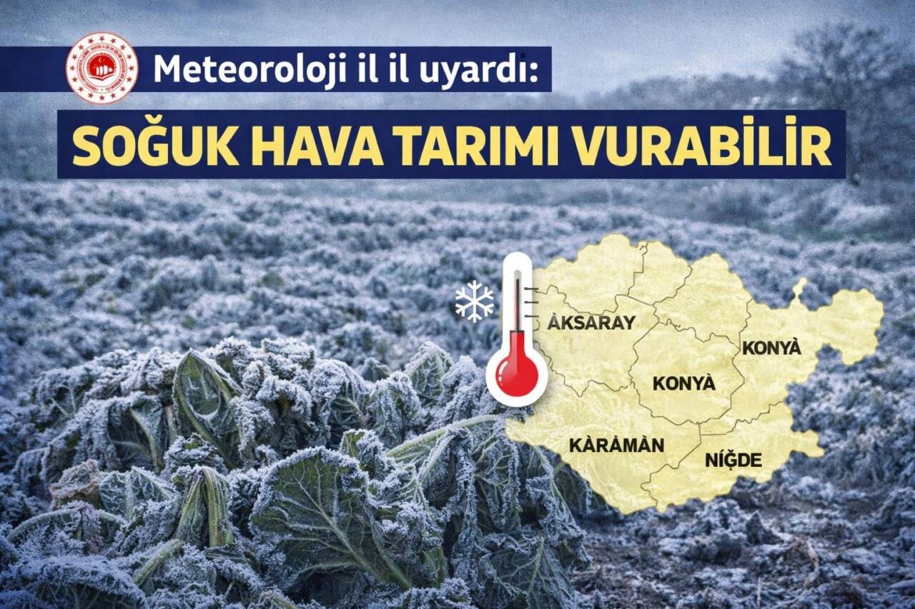 Meteoroloji uyardı: Konya, Aksaray ve çevresinde sıcaklık düşüşüyle birlikte zirai