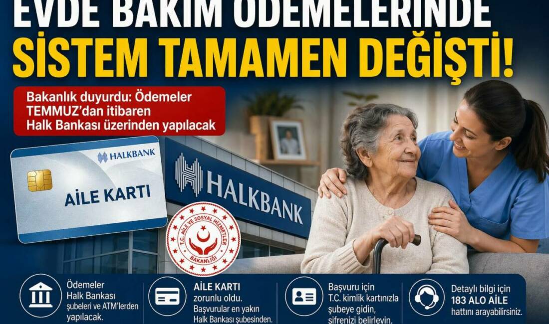 Evde bakım ödemelerinde sistem tamamen değişti Aile ve Sosyal Hizmetler Bakanlığı, evde bakım yardımı ödemelerinin temmuzdan