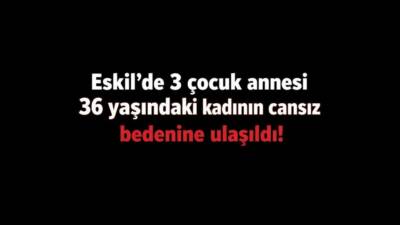 Aksaray’ın Eskil ilçesinde 36 yaşındaki üç çocuk annesi Zekiye Derin