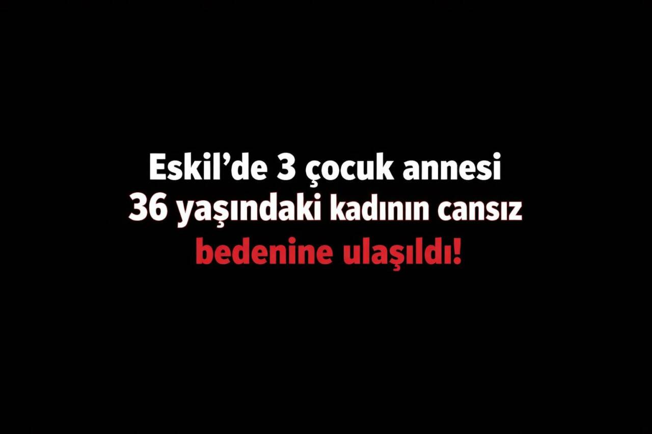 Aksaray’ın Eskil ilçesinde 36 yaşındaki üç çocuk annesi Zekiye Derin