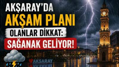 Meteoroloji 8. Bölge Müdürlüğü, Aksaray ve ilçelerinde akşam saatlerinden sonra