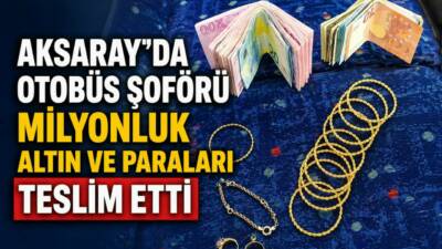 &nbsp; Aksaray’da halk otobüsü şoförü bulduğu içinde altın, Euro ve