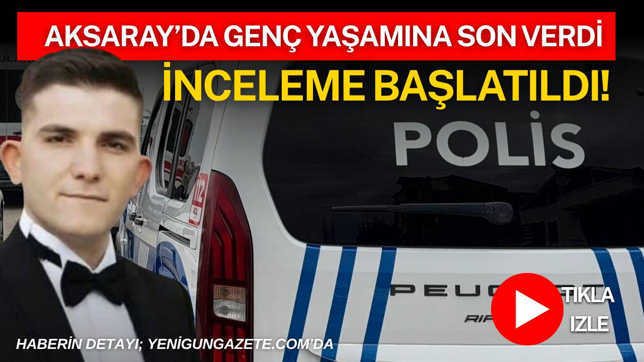 Aksaray Aratol Mahallesi’nde 24 yaşındaki bir genç yaşamını yitirmiş halde