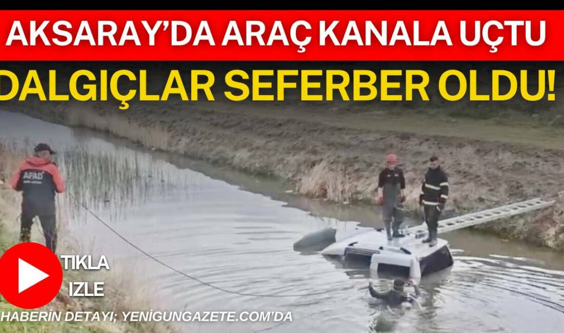 Aksaray Belediye arsalarında su dolu kanala uçan araç ekipleri harekete