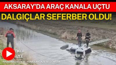Aksaray Belediye arsalarında su dolu kanala uçan araç ekipleri harekete