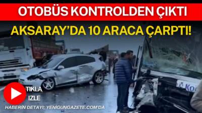 Aksaray’da D-300 Karayolu’nda kontrolden çıkan yolcu otobüsünün 10 araca çarpması