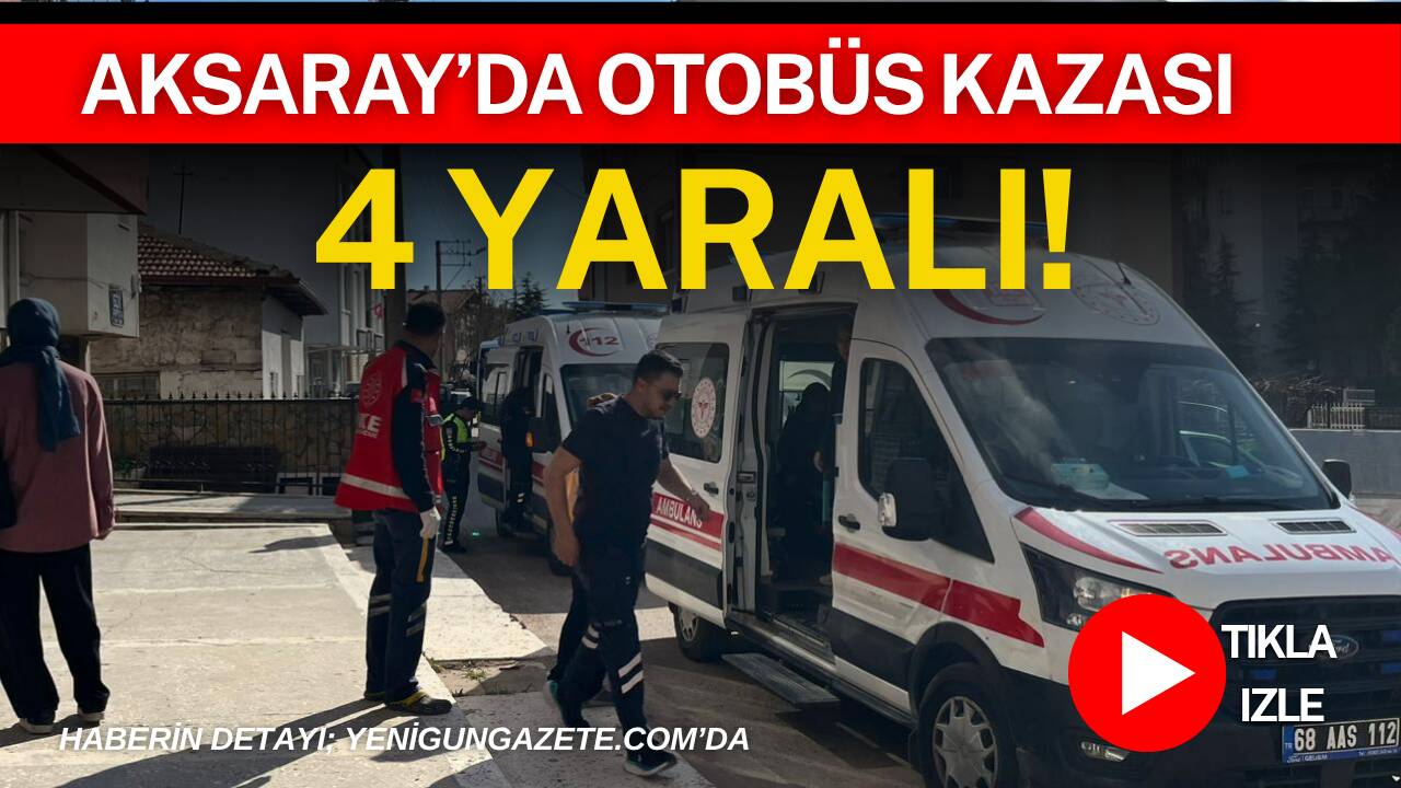 Aksaray'da otomobil ile özel halk otobüsünün çarpışması sonucu 4 kişi