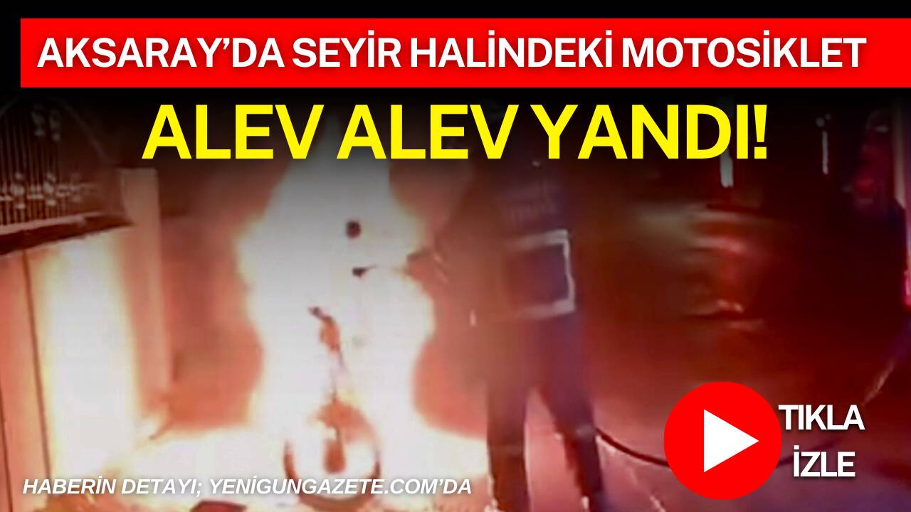Aksaray’da gece saatlerinde seyir halindeki motosiklet alev aldı, sürücü canını