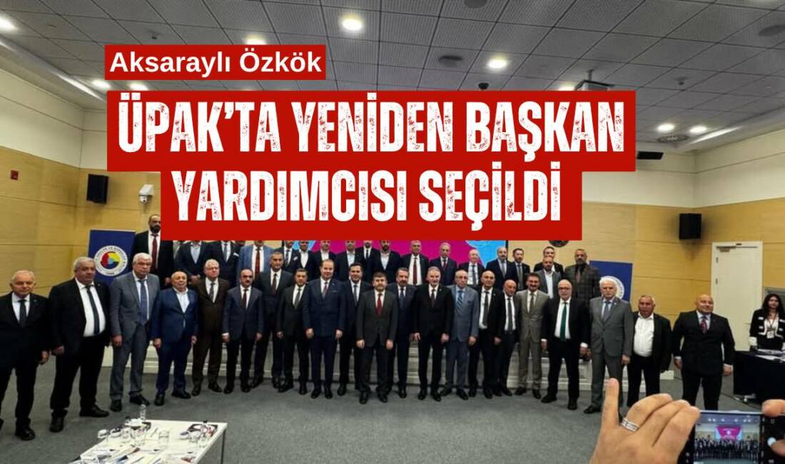 Anadolu ÜPAK Genel Kurulu’nda alınan kararla Aksaray Ticaret Borsası Başkanı