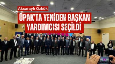 Anadolu ÜPAK Genel Kurulu’nda alınan kararla Aksaray Ticaret Borsası Başkanı